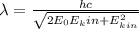 \lambda = \frac{hc}{\sqrt{2E_0E_kin + E_{kin}^2}}