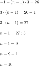 -1+(n-1)\cdot3=26\\ \\ 3\cdot(n-1)=26+1\\ \\ 3\cdot(n-1)=27\\ \\ n-1=27:3\\ \\ n-1=9\\ \\ n=9+1\\ \\ n=10