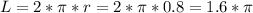 L=2*\pi*r=2*\pi*0.8=1.6*\pi