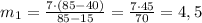 m_{1} = \frac{7 \cdotp (85 - 40)}{85 - 15} = \frac{7 \cdotp 45}{70} = 4,5