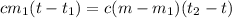 cm_{1}(t - t_{1}) = c(m - m_{1})(t_{2} - t)