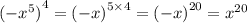 {( - {x}^{5}) }^{4} = {( - x)}^{5 \times 4} = {( - x)}^{20} = {x}^{20}