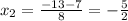 x_2=\frac{-13-7}{8}=-\frac{5}{2}