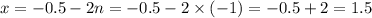 x = - 0.5 - 2n = - 0.5 - 2 \times( - 1) = - 0.5 + 2 = 1.5