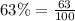 63\%=\frac{63}{100}