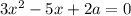 3x^2-5x+2a=0