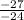 \frac{-27}{-24}