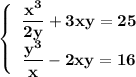 \left\{\begin{array}{I}\bf \dfrac{x^3}{2y}+3xy=25 \\\bf \dfrac{y^3}{x}-2xy=16 \end{array}}