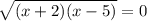 \sqrt{ (x + 2)(x - 5) } =0