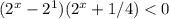 (2^x-2^1)(2^x+1/4)