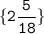 \displaystyle \tt \{ 2\frac{5}{18}\}