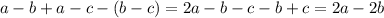 a - b + a - c - (b - c) = 2a - b - c - b + c = 2a - 2b