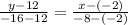 \frac{y-12}{-16-12} =\frac{x-(-2)}{-8-(-2)}