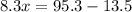 8.3x = 95.3 - 13.5