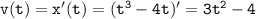 \tt v(t)=x'(t)=(t^3-4t)'=3t^2-4