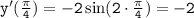 \tt y'(\frac{\pi}{4} )=-2\sin(2\cdot\frac{\pi}{4} )=-2