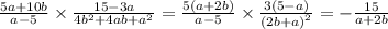 \frac{5a + 10b}{a - 5} \times \frac{15 - 3a}{4 {b}^{2} + 4ab + {a}^{2} } = \frac{5(a + 2b)}{a - 5} \times \frac{ 3(5- a)}{ {(2b + a)}^{2} } = - \frac{15}{a + 2b}