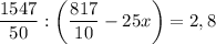 \dfrac{1547}{50} : \left (\dfrac{817}{10} - 25x \right) = 2,8