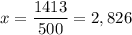 x =\dfrac{1413}{500} = 2,826