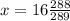 x = 16\frac{288}{289}