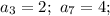 a_3=2; \ a_7=4;