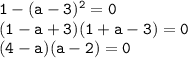\tt 1-(a-3)^2=0\\ (1-a+3)(1+a-3)=0\\ (4-a)(a-2)=0