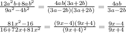 \frac{12a^2b+8ab^2}{9a^2-4b^2}=\frac{4ab(3a+2b)}{(3a-2b)(3a+2b)}=\frac{4ab}{3a-2b}\\\\\frac{81x^2-16}{16+72x+81x^2}=\frac{(9x-4)(9x+4)}{(9x+4)^2}=\frac{9x-4}{9x+4}