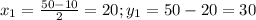 x_1=\frac{50-10}{2}=20;y_1=50-20=30