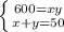 \left\{{{600 = xy} \atop {x+y=50}} \right.