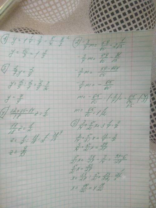 1)7/8y=1 1/4 2)2 1/15-3/4m=59/60 3)y-5/7y=2/9 4)2/3z+5/6z-7/9z=1/2 5)(3/14+5/21x): 3/7=3 1/4 !