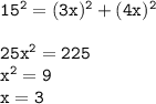 \tt 15^2=(3x)^2+(4x)^2\\ \\ 25x^2=225\\ x^2=9\\ x=3