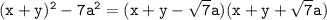 \tt (x+y)^2-7a^2=(x+y-\sqrt{7}a)(x+y+\sqrt{7}a)