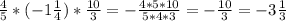 \frac{4}{5}*(-1\frac{1}{4})*\frac{10}{3}=-\frac{4*5*10}{5*4*3}=-\frac{10}{3}=-3\frac{1}{3}