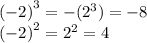 {( - 2)}^{3} = - ( {2}^{3} ) = - 8 \\ {( - 2)}^{2} = {2}^{2} = 4