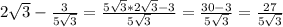 2\sqrt{3} - \frac{3}{5\sqrt{3}} = \frac{5\sqrt{3}*2\sqrt{3} - 3}{5\sqrt{3}} = \frac{30-3}{5\sqrt{3}} = \frac{27}{5\sqrt{3}}