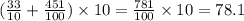 ( \frac{33}{10} + \frac{451}{100} ) \times 10 = \frac{781}{100} \times 10 = 78.1