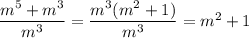 \dfrac{m^5+m^3}{m^3}=\dfrac{m^3(m^2+1)}{m^3}=m^2+1