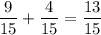 \dfrac{9}{15}+\dfrac{4}{15}=\dfrac{13}{15}