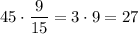 45\cdot \dfrac{9}{15}=3\cdot9=27