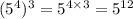 ( {5}^{4} )^{3} = {5}^{4 \times 3} = {5}^{12}