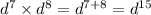 {d}^{7} \times {d}^{8} = {d}^{7 + 8} = {d}^{15}