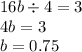 16b \div 4 = 3 \\ 4b = 3 \\ b = 0.75