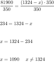 \dfrac{81900}{350}=\dfrac{(1324-x)\cdot350}{350} \\\\\\ 234 =1324-x \\ \\\\ x=1324-234 \\ \\\\x=1090 \:\:\:\:\:\: x\neq 1324