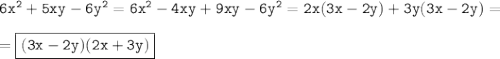 \tt 6x^2+5xy-6y^2=6x^2-4xy+9xy-6y^2=2x(3x-2y)+3y(3x-2y)= \\ \\ =\boxed{\tt (3x-2y)(2x+3y)}