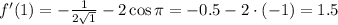 f'(1)=-\frac{1}{2\sqrt{1}}-2\cos\pi =-0.5-2\cdot(-1)=1.5