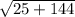 \sqrt{25 + 144}