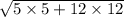 \sqrt{5 \times 5 + 12 \times 12}