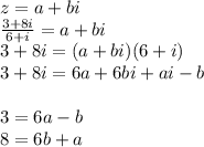 z = a+bi\\&#10;\frac{3+8i}{6+i} = a+ bi\\&#10;3 + 8i = (a+bi)(6+i) \\&#10;3 + 8i = 6a + 6bi + ai - b \\&#10;\\&#10;3 = 6a -b \\&#10;8 = 6b + a