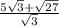 \frac{5\sqrt{3}+\sqrt{27}}{\sqrt{3} }