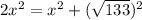 2x {}^{2} = {x}^{2} + (\sqrt{133}) {}^{2}